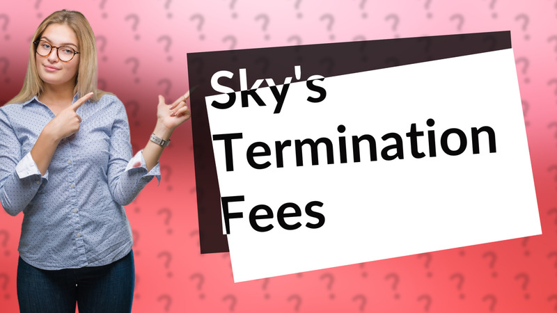 Sky's Termination Fees