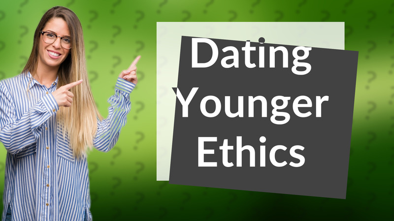 Dating Younger Ethics