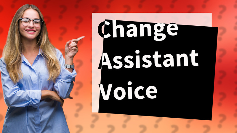Change Assistant Voice