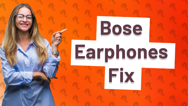 Bose Earphones Fix