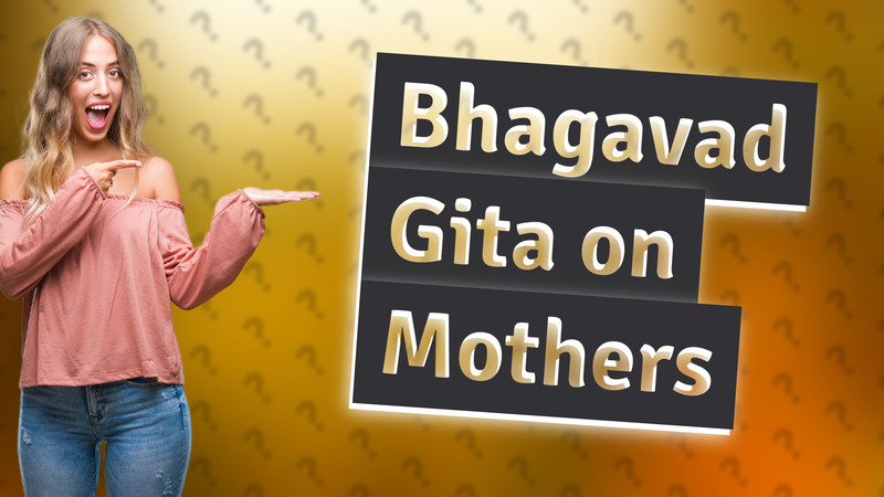 Bhagavad Gita on Mothers