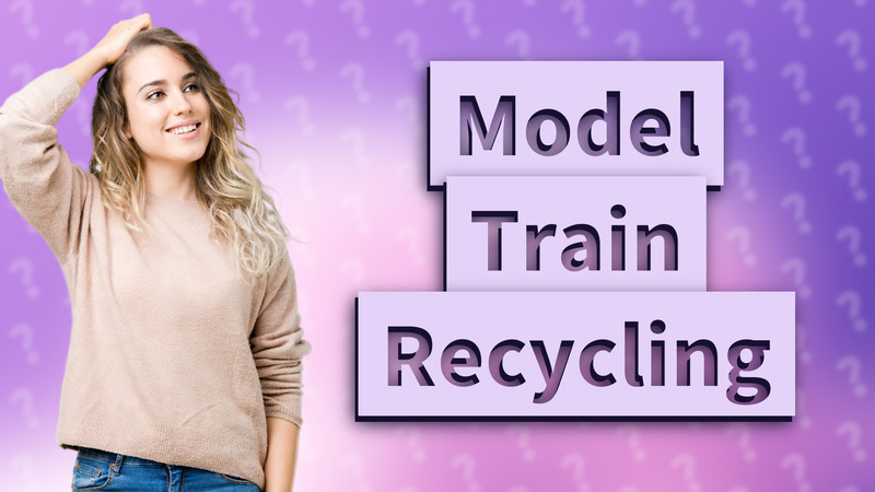 Model Train Recycling