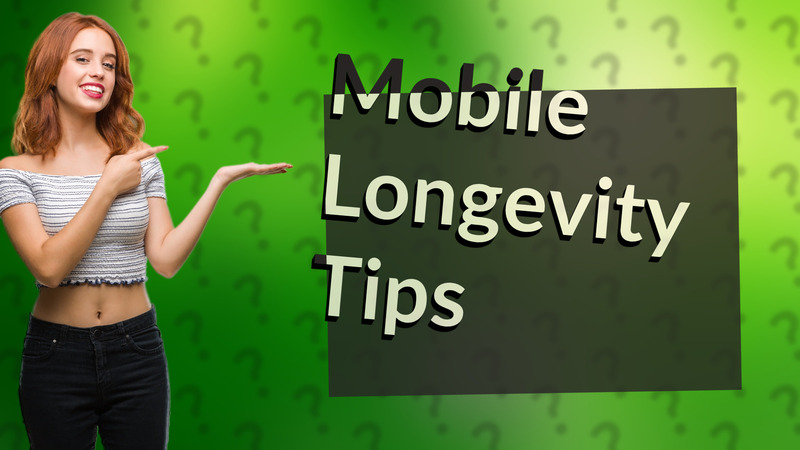 Mobile Longevity Tips