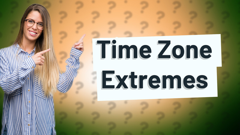 Time Zone Extremes