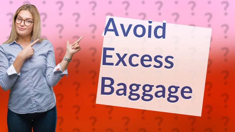 Avoid Excess Baggage