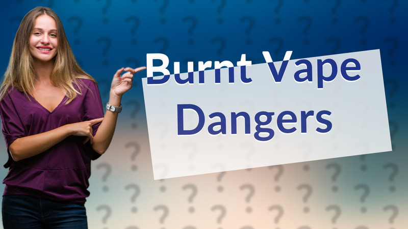 Burnt Vape Dangers
