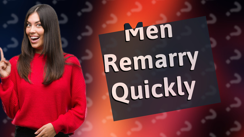 Men Remarry Quickly