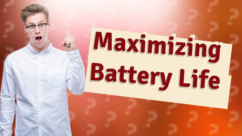 Maximizing Battery Life