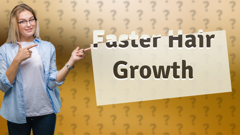 Faster Hair Growth