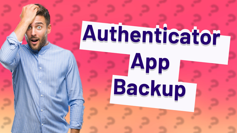 Authenticator App Backup