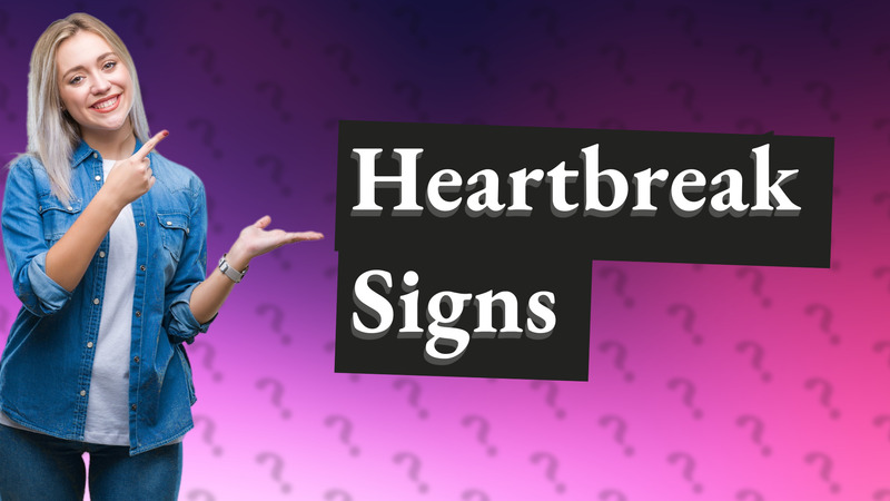 Heartbreak Signs