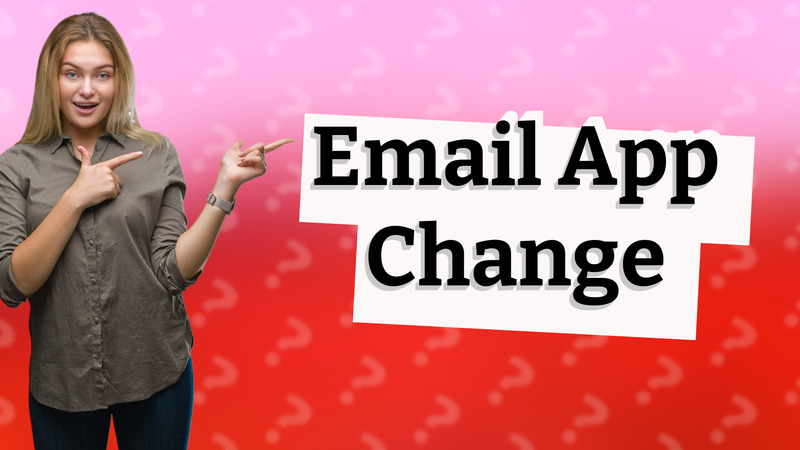 Email App Change