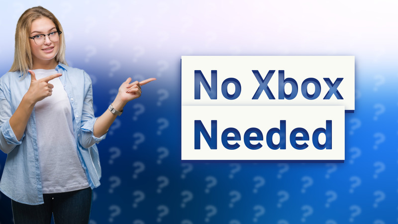 No Xbox Needed