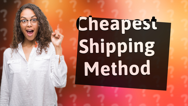 Cheapest Shipping Method
