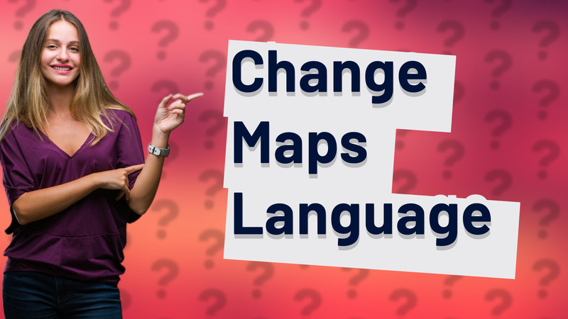 Change Maps Language