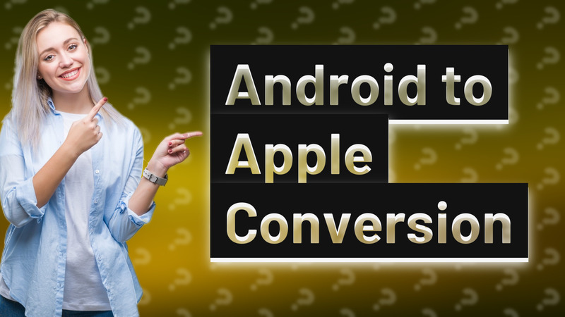 Android to Apple Conversion