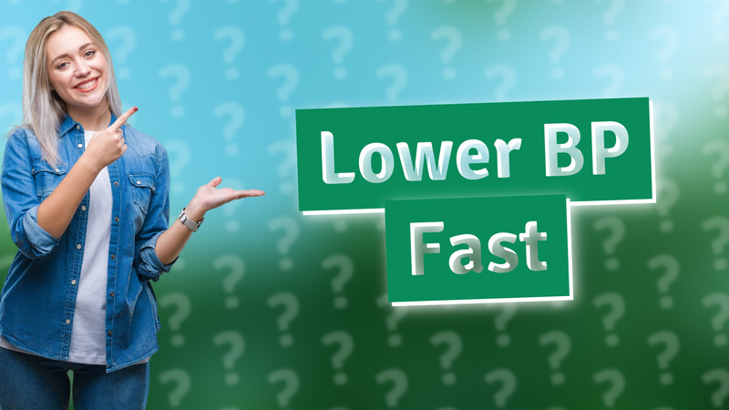 Lower BP Fast