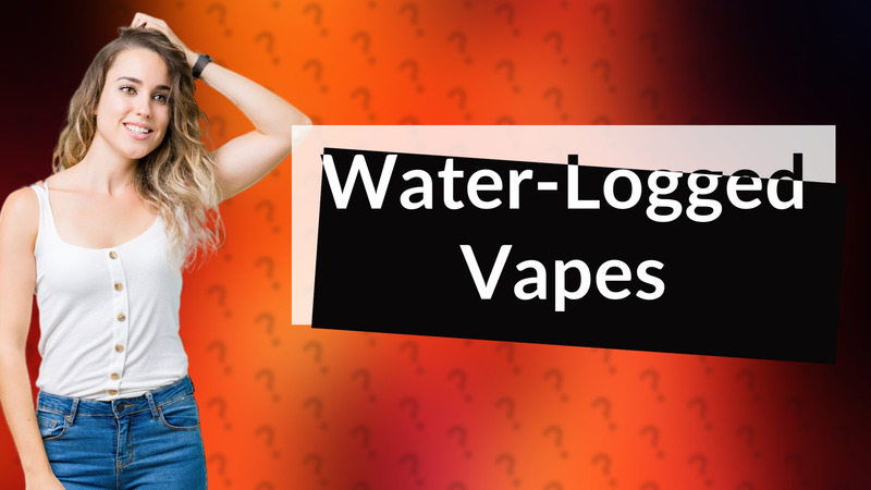 Water-Logged Vapes
