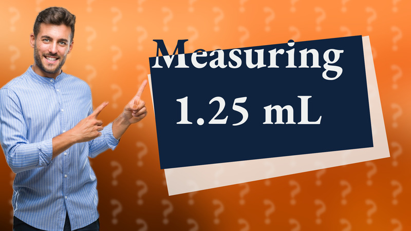 Measuring 1.25 mL