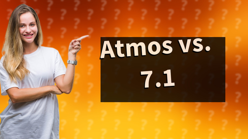 Atmos vs. 7.1