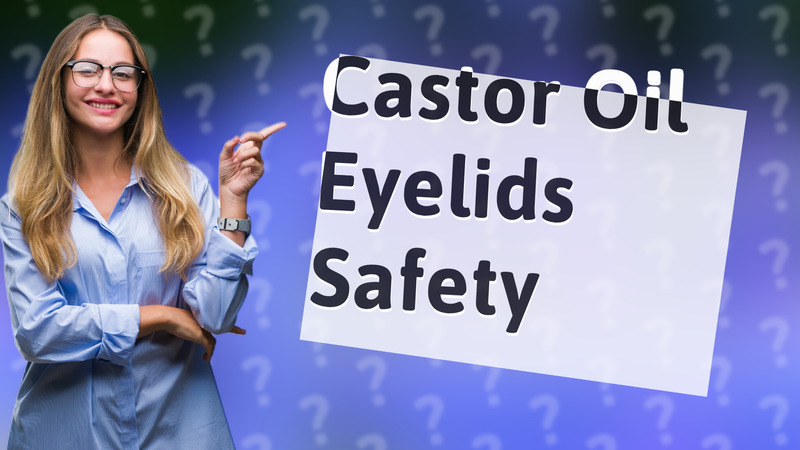 Castor Oil Eyelids Safety