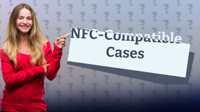 NFC-Compatible Cases