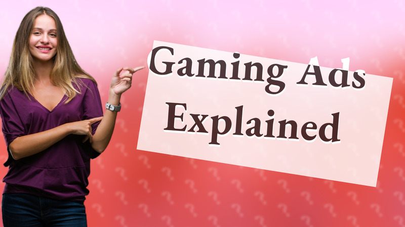 Gaming Ads Explained