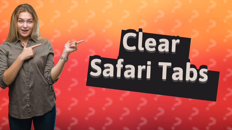 Clear Safari Tabs