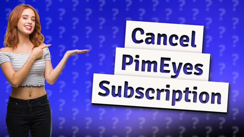 Cancel PimEyes Subscription