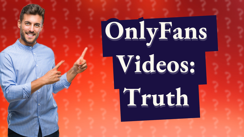 OnlyFans Videos: Truth