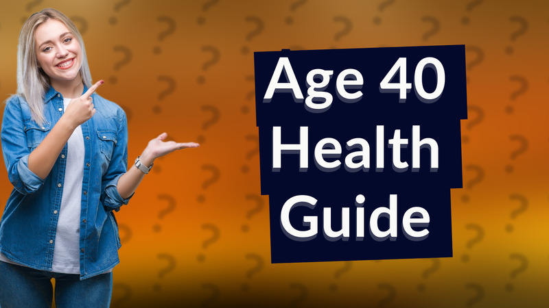Age 40 Health Guide