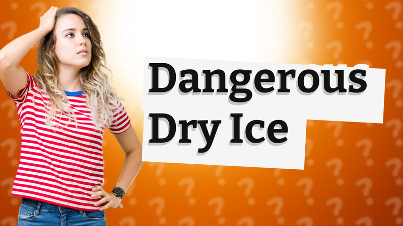 Dangerous Dry Ice