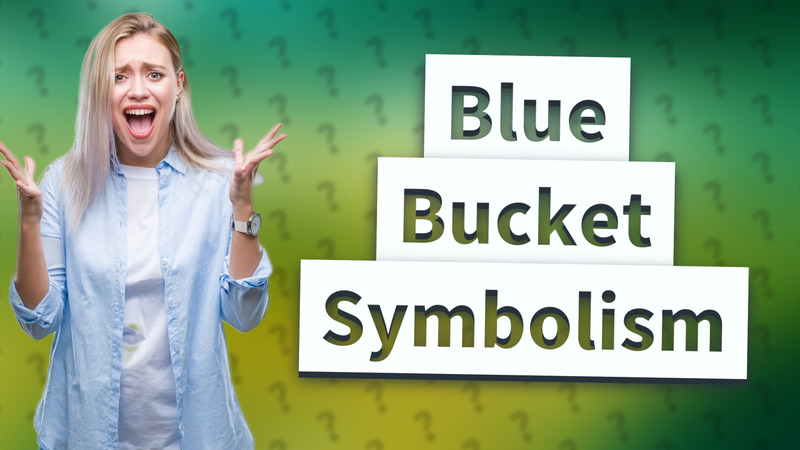 Blue Bucket Symbolism