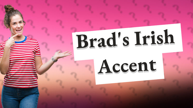 Brad's Irish Accent