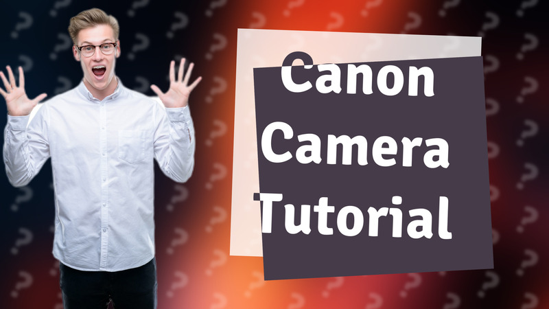 Canon Camera Tutorial