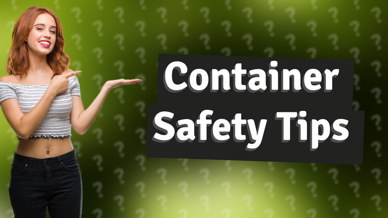 Container Safety Tips