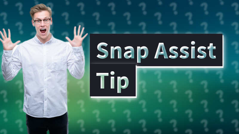 Snap Assist Tip