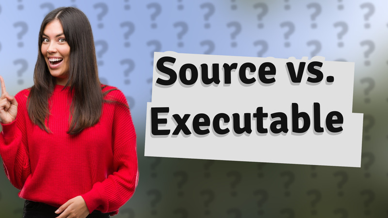 Source vs. Executable