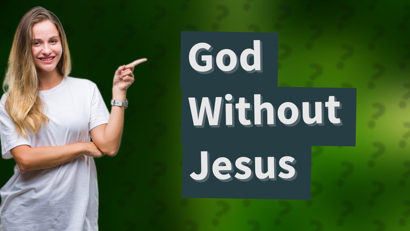 God Without Jesus