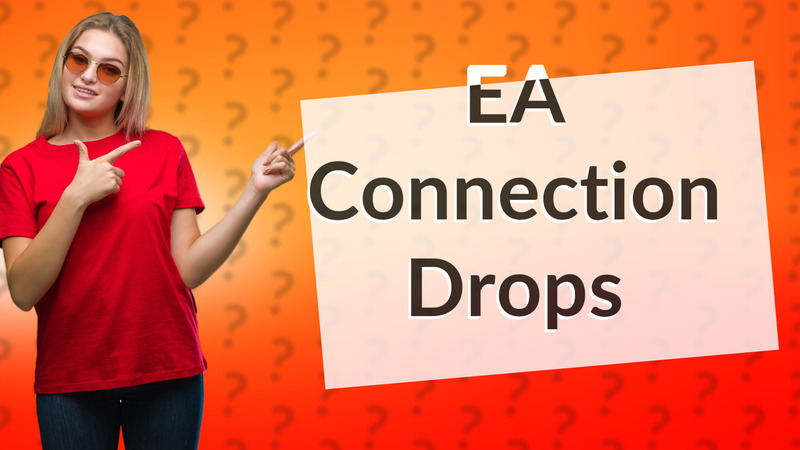 EA Connection Drops