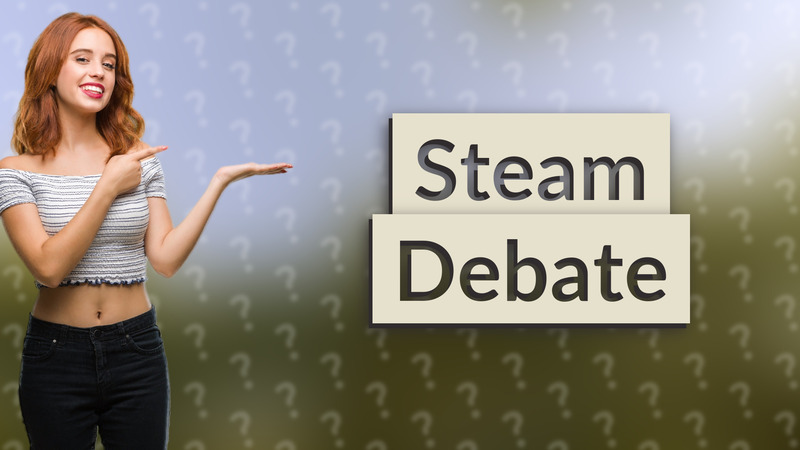 Steam Debate