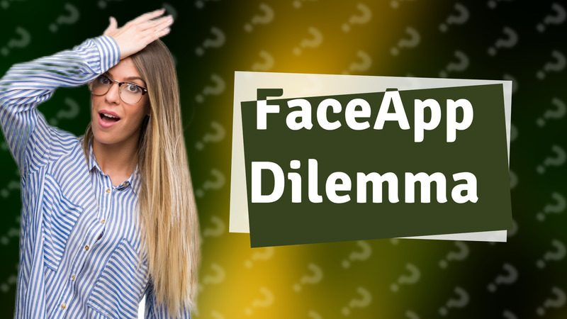 FaceApp Dilemma