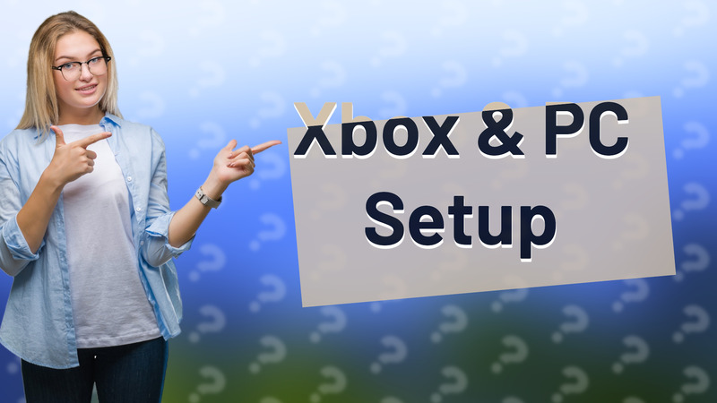 Xbox & PC Setup
