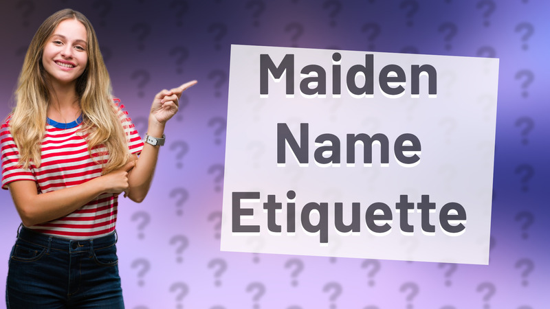 Maiden Name Etiquette