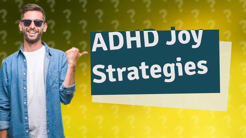 ADHD Joy Strategies
