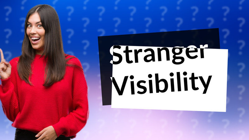 Stranger Visibility