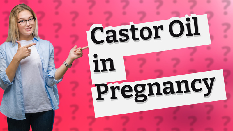 Castor Oil in Pregnancy