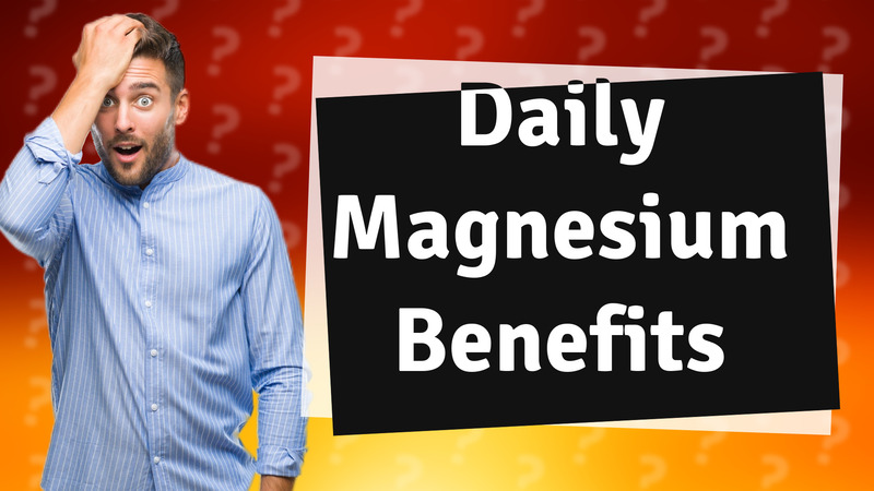Daily Magnesium Benefits