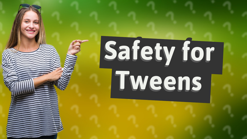 Safety for Tweens