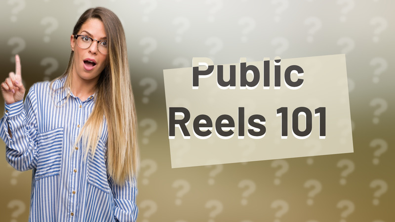 Public Reels 101
